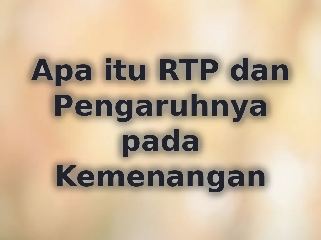 Apa itu RTP dan Pengaruhnya pada Kemenangan